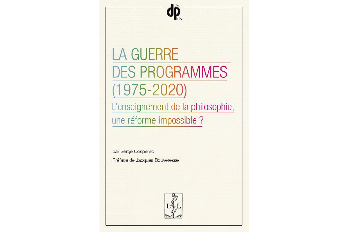 La Guerre des programmes (1975-2020) L’enseignement de la philosophie, une réforme impossible ?